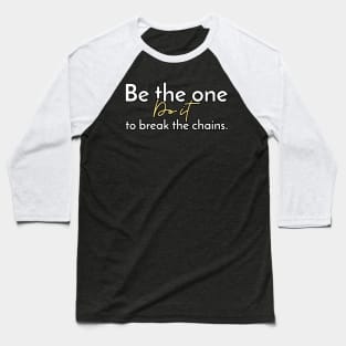 Be the one to break the chains. Baseball T-Shirt